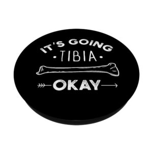 IT'S GOING TIBIA OKAY FUNNY MEDICAL PUN PopSockets PopGrip: Swappable Grip for Phones & Tablets