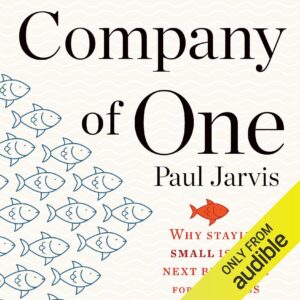 company of one: why staying small is the next big thing for business