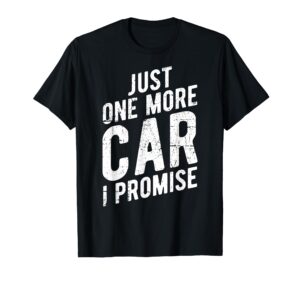 just one more car i promise t-shirt - gear head tee t-shirt