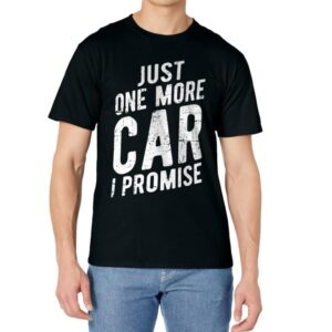 Just One More Car I Promise T-Shirt - Gear Head Tee T-Shirt