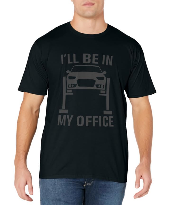 I'll Be in my Office Garage Car Mechanics Gift T-Shirt