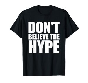 don't believe the hype t-shirt - teejunkee