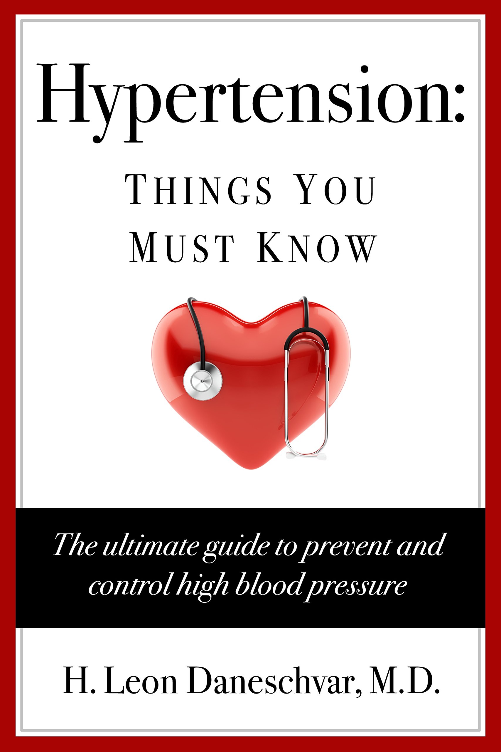 Hypertension: Things You Must Know: The ultimate guide to prevent and control high blood pressure (Fully Revised and Updated Edition)