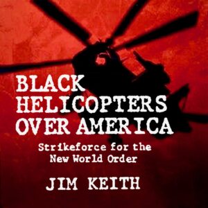 black helicopters over america: strikeforce for the new world order