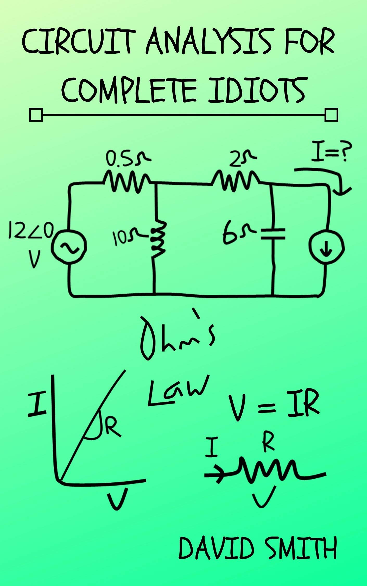 Circuit Analysis for Complete Idiots (Electrical Engineering for Complete Idiots)