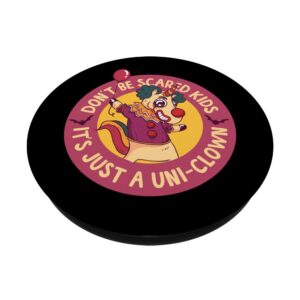 Don't Be Scared Kids It's Just A Uni-Clown PopSockets Grip and Stand for Phones and Tablets