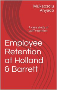 employee retention at holland & barrett: a case study of staff retention