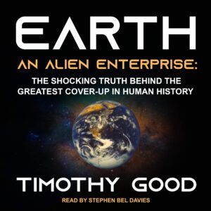 earth: an alien enterprise: the shocking truth behind the greatest cover-up in human history