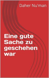 eine gute sache zu geschehen war (german edition)