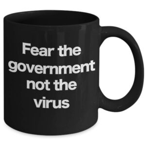 Fear the Government Mug Black Coffee Cup Anti-War Conspiracy Theory Hype COVID-19 Virus