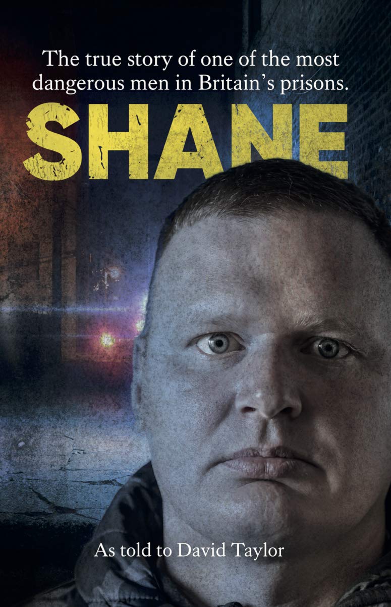 Shane: The True Story of One of the Most Dangerous Prisoners in Britain: