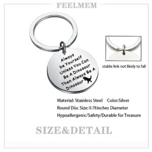 FEELMEM Dinosaur Keychain Dinosaur Gift Always Be Yourself Unless You Can Be A Dinosaur Jewelry Animal Spirit Gift (silver)