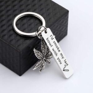 Gzrlyf I'd Smoke My Last Bowl with You Keychain BFF Gifts Funny Couple Gifts for Him Her (I'd smoke my last bowl with you)