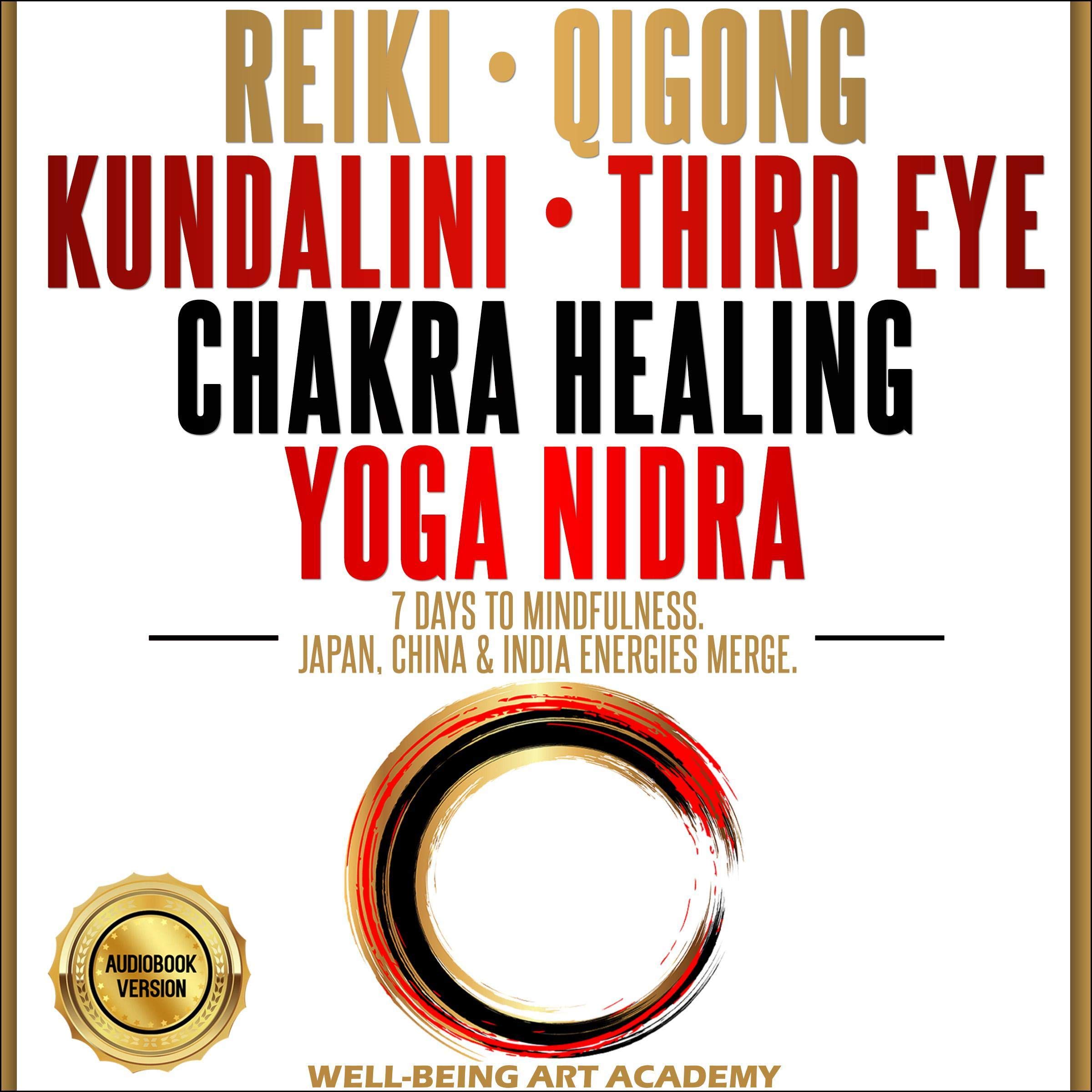 REIKI • QIGONG • KUNDALINI • THIRD EYE • CHAKRA HEALING • YOGA NIDRA: 7 Days to Mindfulness.: Japan, China & India Energies Merge. Path to Expand Mind Power. Art of Hypnosis & Guided Meditations