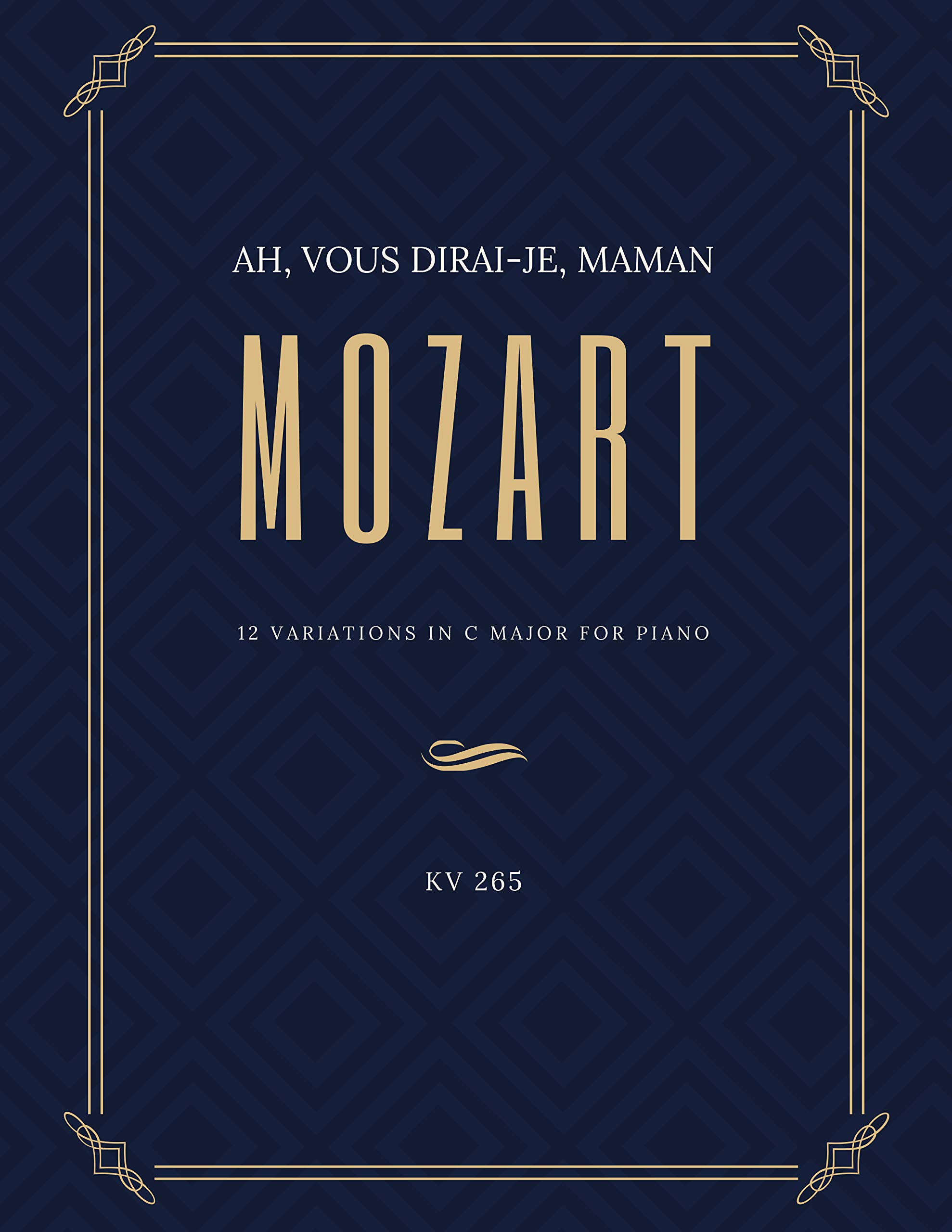 Ah vous dirai-je Maman - 12 Variations in C Major for Piano – MOZART - KV 265 : Teach Yourself How to Play. Popular, Classical Song for Adults, Kids, Teachers – BIG Notes - Sheet Music Easy TUTORIAL