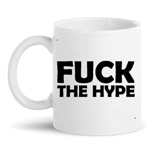 Funny Mug - Fuck hype Gift for Men Women Gift 11Oz Coffee Cup T-Shirt