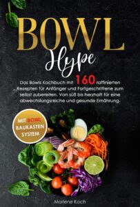 bowl hype: das bowls kochbuch mit 160 raffinierten rezepten für anfänger und fortgeschrittene zum selbst zubereiten. von süß bis herzhaft für eine abwechslungsreiche ... und gesunde ernährung. (german edition)