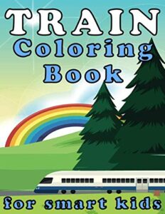 train coloring book for smart kids: funny train coloring book for kids 2-4 4-8