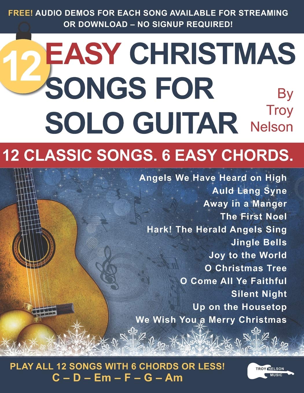 12 Easy Christmas Songs for Solo Guitar: 12 Classic Songs. 6 Easy Chords. (Strum It! Pick It! Sing It!)