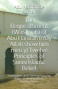 the bequeathment (wasiyyah) of abu hanifah (may allah show him mercy) twelve principles of sunni islamic belief (abu hanifah's works in islamic belief)