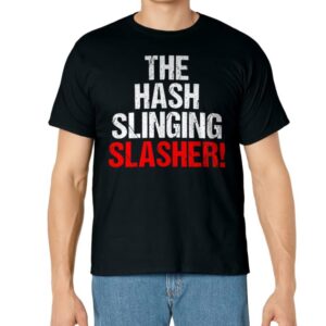 The Hash Slinging Slasher! T-Shirt