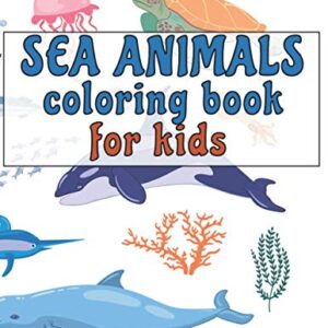 Sea Animals Coloring Book: Ocean Coloring Book for Kids