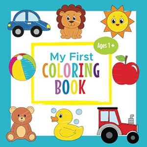 my first coloring book ages 1+: toddler coloring book | adorable children's book with 30 simple pictures to learn and color | for kids ages 1-3