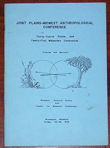 Joint Plains - Midwest Anthropological Conference - Thirty-Fourth Plains, and Twenty-First Midwestern Conferences, held October 20-22, 1976 at Hotel Dyckman, Minneapolis