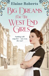 big dreams for the west end girls: a sweeping wartime romance novel from a debut voice in fiction!