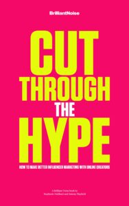 cut through the hype: how to make better influencer marketing with online creators: a brilliant noise book