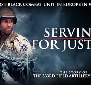 Serving for Justice: The Story of the 333rd Field Artillery Battalion