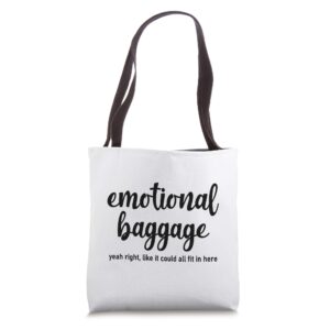 emotional baggage will not fit in this tote bag