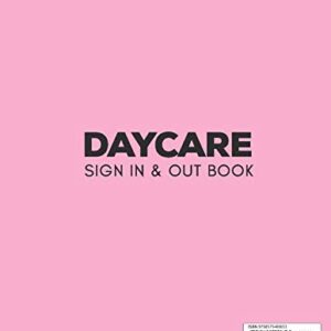 Daycare Sign In And Out Book: Daily Childcare Register Log Book, Parent/Guardian's Signature Babycare Notebook, Kids Attendances Record Book With ... Day Care Keepsake For Nannies And Preschool