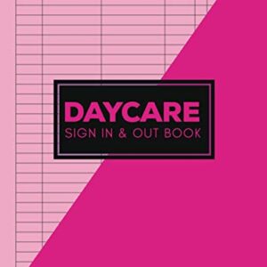 Daycare Sign In And Out Book: Daily Childcare Register Log Book, Parent/Guardian's Signature Babycare Notebook, Kids Attendances Record Book With ... Day Care Keepsake For Nannies And Preschool