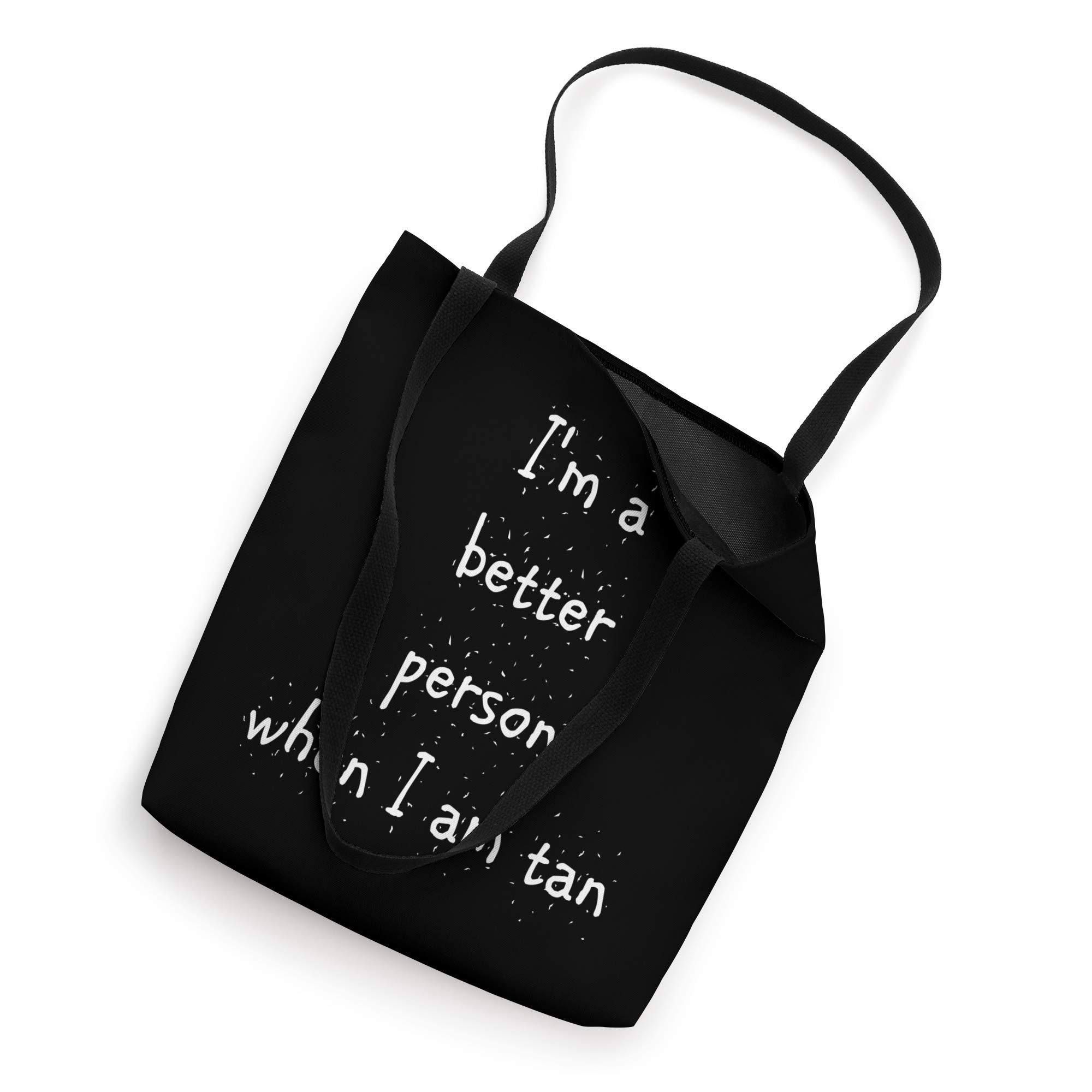 I'm a better person when I am tan Tote Bag