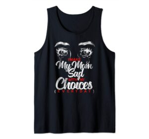 i make my mom sad with my choices everyday funny mothers day tank top