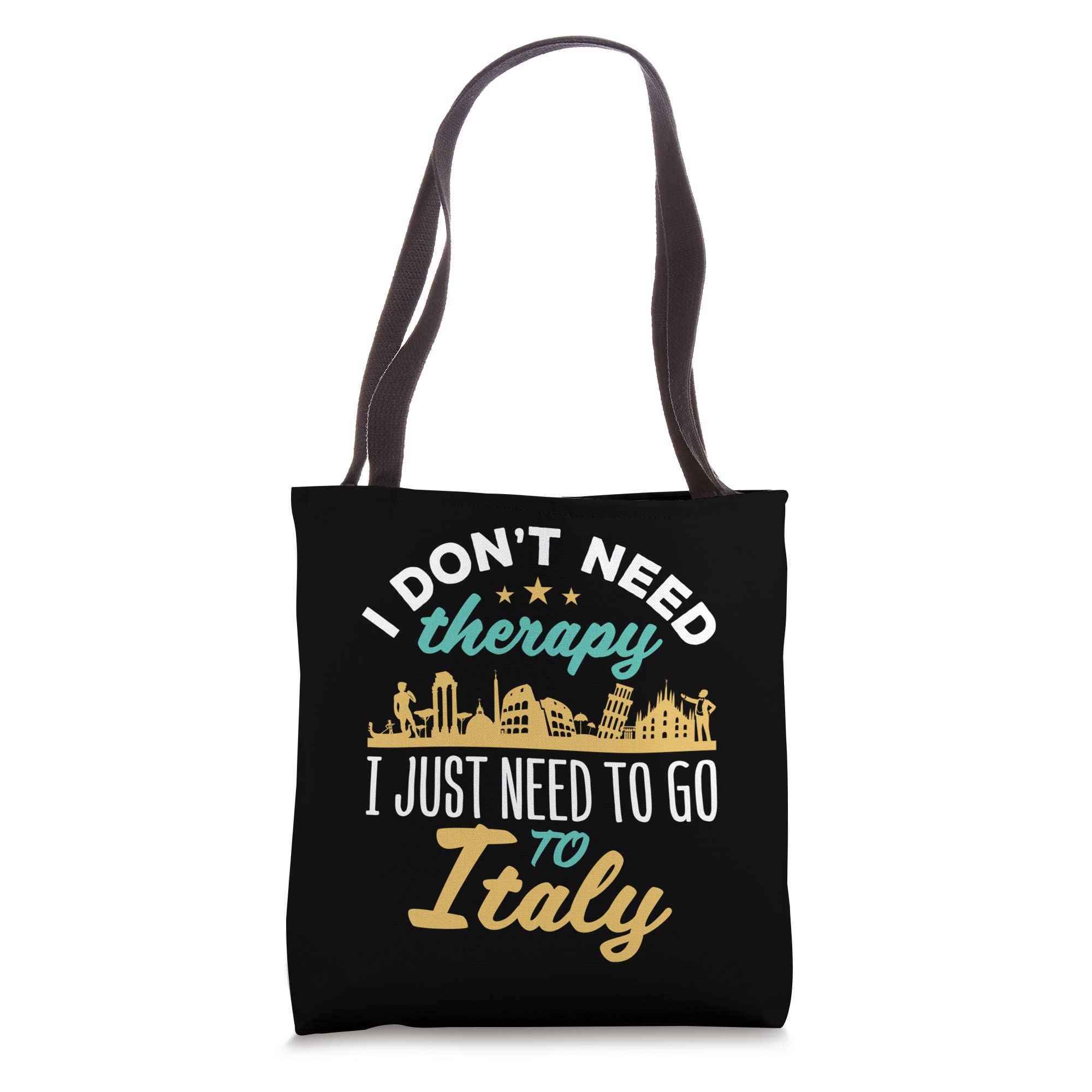 Italy I Don't Need Therapy I Just Need to Go to Italy Tote Bag