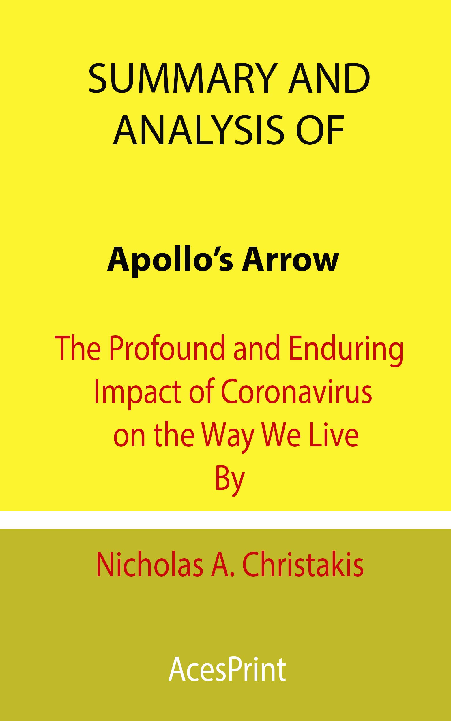 Summary and Analysis of Apollo’s Arrow: The Profound and Enduring Impact of Coronavirus on the Way We Live By Nicholas A. Christakis