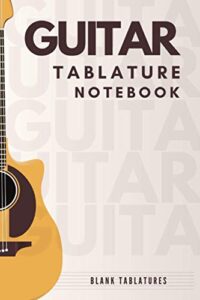 guitar tablature notebook: blank guitar tablature paper, standard tab manuscript paperback for beginners and advanced musicians