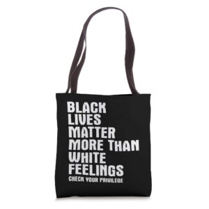 black lives matter more than white feelings - awareness tote bag