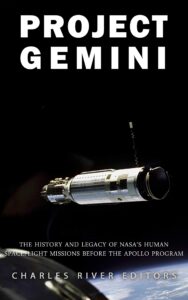 project gemini: the history and legacy of nasa’s human spaceflight missions before the apollo program