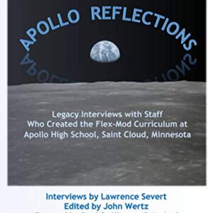 Apollo Reflections: Legacy Interviews with Staff Who Created the Flex-Mod Curriculum at Apollo High School, Saint Cloud, Minnesota