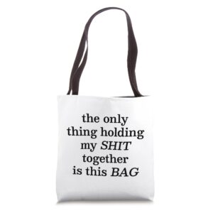 the only thing holding my shit together is this bag tote bag