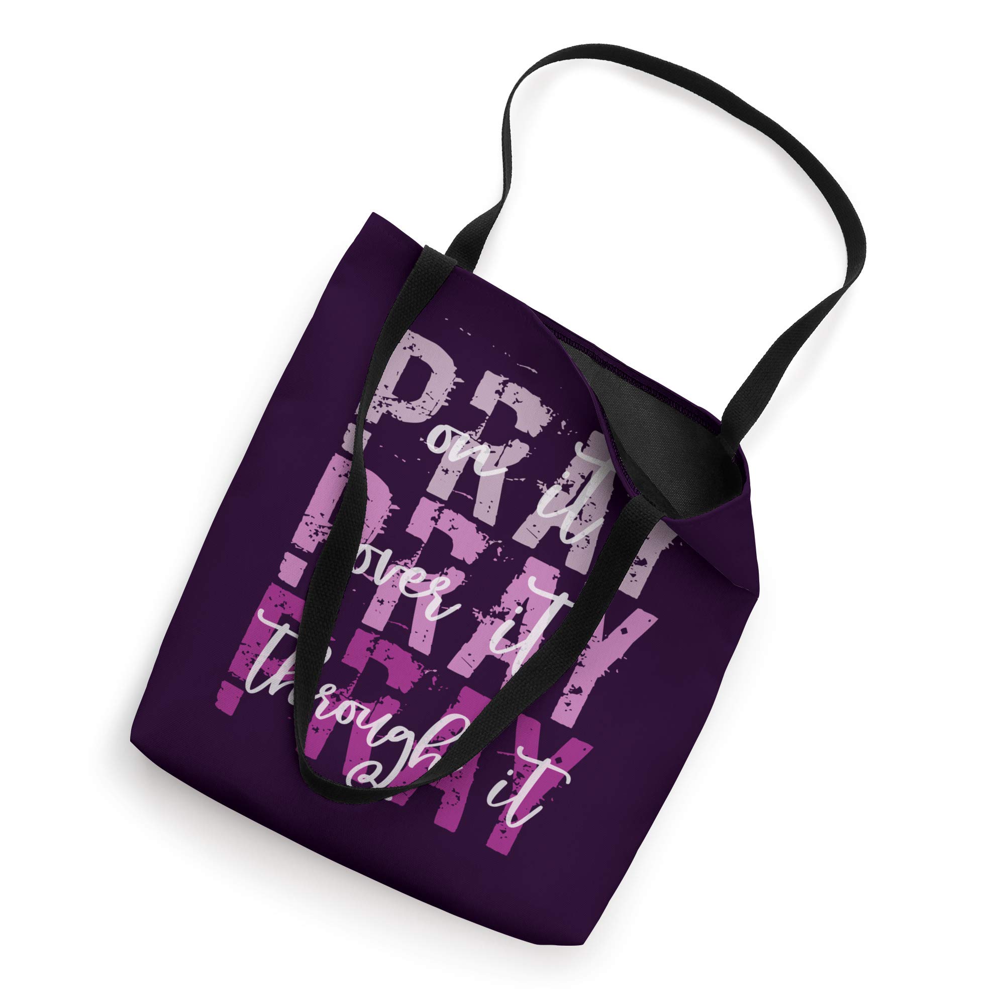 PRAY ON PRAY OVER IT PRAY THROUGH IT Christian Faith GOD Tote Bag