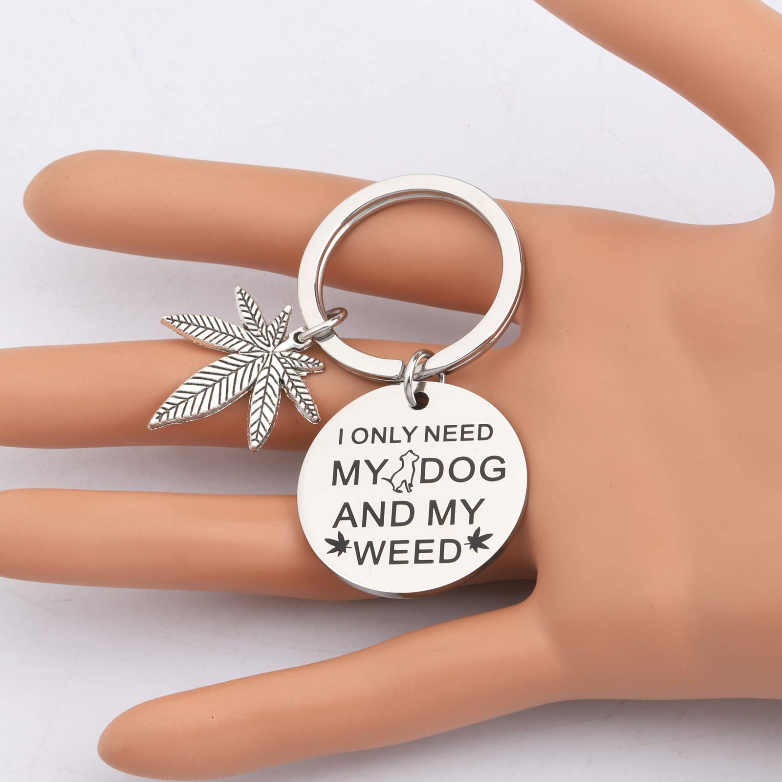 Cannabis Dog Lover Gift Cannabis Weed Gift Marijuana Weed Keychain Funny Dog Weed Jewelry I Only Need My Dog And My Weed (KEY-Dog Weed S)