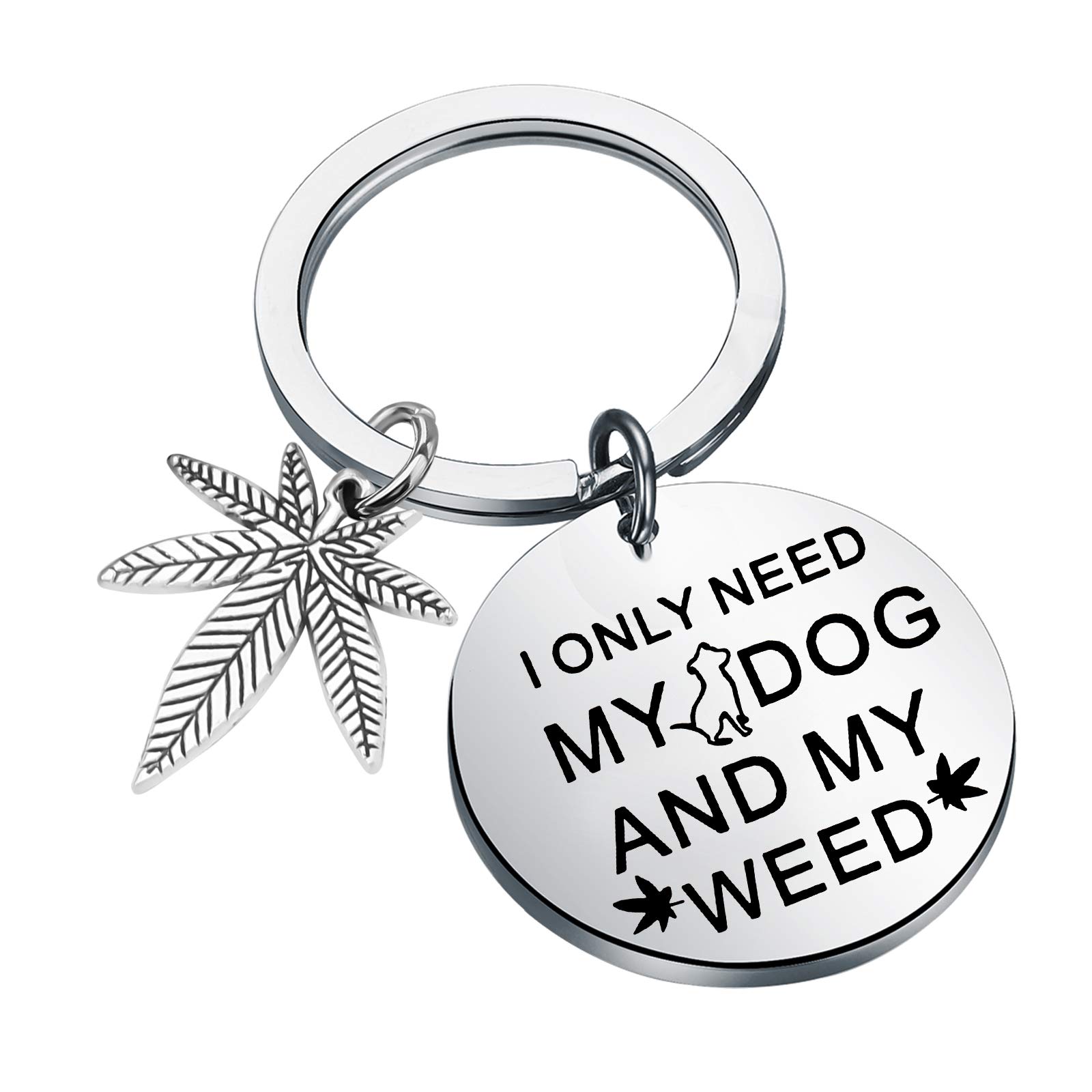 Cannabis Dog Lover Gift Cannabis Weed Gift Marijuana Weed Keychain Funny Dog Weed Jewelry I Only Need My Dog And My Weed (KEY-Dog Weed S)