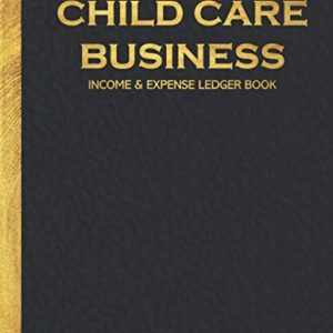 Child Care Business Income and Expense Ledger Book: Simple Large Income and Expense Record Tracking Book | Cash Book Accounts Bookkeeping Journal ... Business Gift Organizer Log Book Planner)