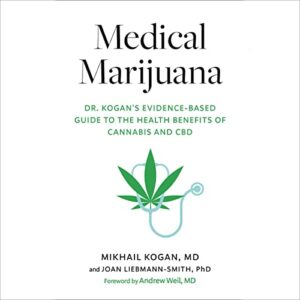 medical marijuana: dr. kogan's evidence-based guide to the health benefits of cannabis and cbd