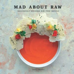 mad about raw: exclusively designed raw food recipes