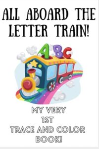 all aboard the letter train!: my very 1st trace and color book!